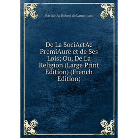 

Книга De La SociActAc PremiAure et de Ses Lois Ou, De La Religion (Large Print Edition) (French Edition)