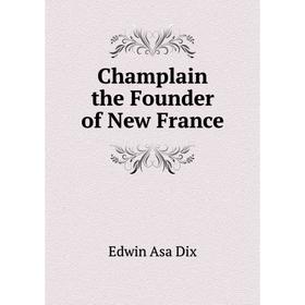 

Книга Champlain the Founder of New France