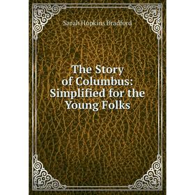 

Книга The Story of Columbus: Simplified for the Young Folks