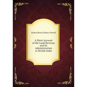 

Книга A Short Account of the Land Revenue and Its Administration in British India