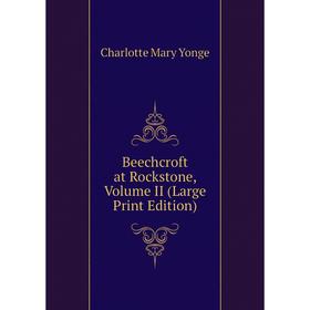 

Книга Beechcroft at Rockstone, Volume II (Large Print Edition)