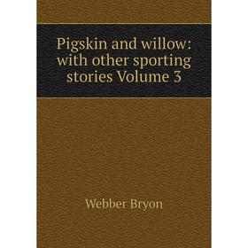 

Книга Pigskin and willow: with other sporting stories Volume 3