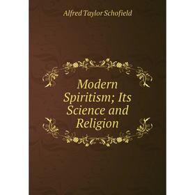 

Книга Modern SpiritismIts Science and Religion