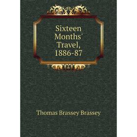 

Книга Sixteen Months' Travel, 1886-87