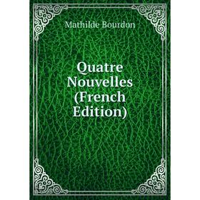 

Книга Quatre Nouvelles (French Edition)