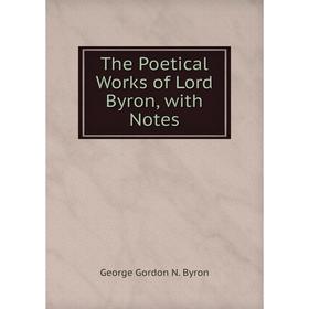 

Книга The Poetical Works of Lord Byron, with Notes