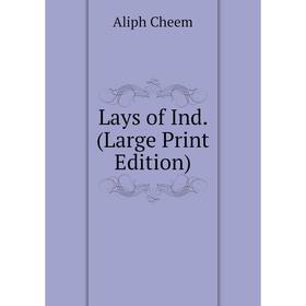 

Книга Lays of Ind (Large Print Edition)