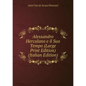 

Книга Alessandro Herculano e il Suo Tempo (Large Print Edition) (Italian Edition)
