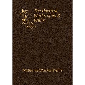 

Книга The Poetical Works of N. P. Willis
