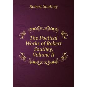 

Книга The Poetical Works of Robert Southey, Volume II