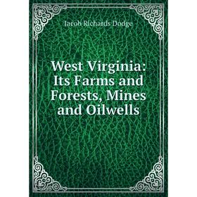 

Книга West Virginia: Its Farms and Forests, Mines and Oilwells