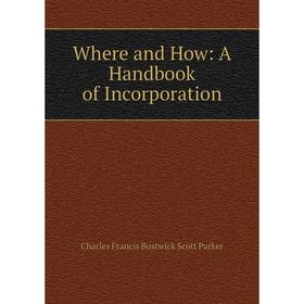 

Книга Where and How: A Handbook of Incorporation