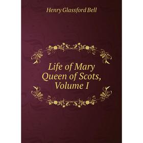

Книга Life of Mary Queen of Scots, Volume I