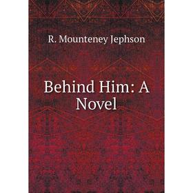 

Книга Behind Him: A Novel