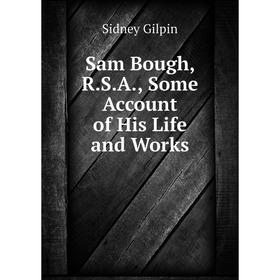 

Книга Sam Bough, R.S.A., Some Account of His Life and Works