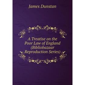 

Книга A Treatise on the Poor Law of England (Bibliobazaar Reproduction Series)