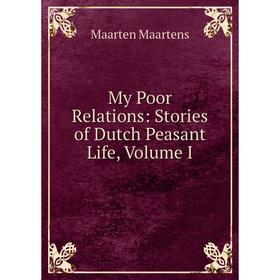 

Книга My Poor Relations: Stories of Dutch Peasant Life, Volume I