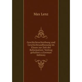 

Книга Geschichtsschreibung und Geschichtsauffassung im Elsaas zur Zeit der Reformation: Vortrag gehalten a (German Edition)