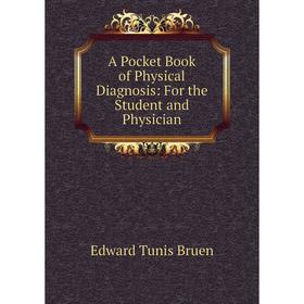 

Книга A Pocket Book of Physical Diagnosis: For the Student and Physician