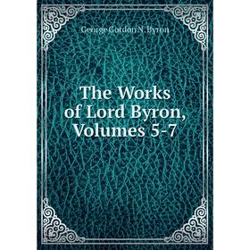 

Книга The Works of Lord Byron, Volumes 5-7