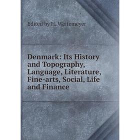 

Книга Denmark: Its History and Topography, Language, Literature, Fine-arts, Social, Life and Finance