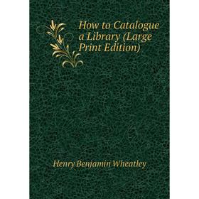 

Книга How to Catalogue a Library (Large Print Edition)