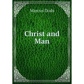 

Книга Christ and Man