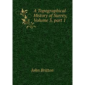 

Книга A Topographical History of Surrey, Volume 3, part 1