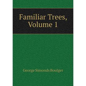 

Книга Familiar Trees, Volume 1