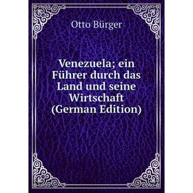

Книга Venezuela; ein Führer durch das Land und seine Wirtschaft (German Edition)