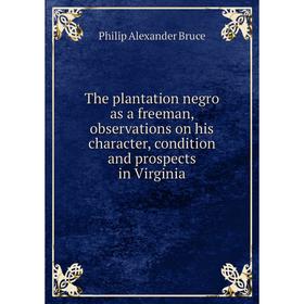 

Книга The plantation negro as a freeman, observations on his character, condition and prospects in Virginia