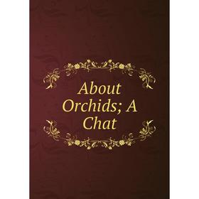 

Книга About Orchids; A Chat