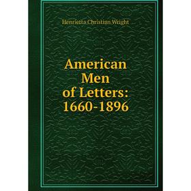 

Книга American Men of Letters: 1660-1896