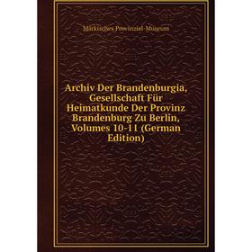 

Книга Archiv Der Brandenburgia, Gesellschaft Für Heimatkunde Der Provinz Brandenburg Zu Berlin, Volumes 10-11 (German Edition)