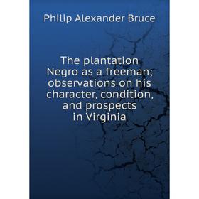 

Книга The plantation Negro as a freeman; observations on his character, condition, and prospects in Virginia