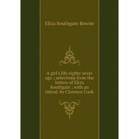 

Книга A girl's life eighty years ago; selections from the letters of Eliza Southgate; with an introd. by Clarence Cook