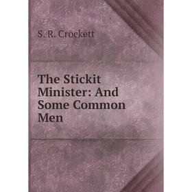 

Книга The Stickit Minister: And Some Common Men
