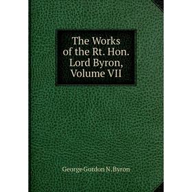 

Книга The Works of the Rt. Hon. Lord Byron, Volume VII