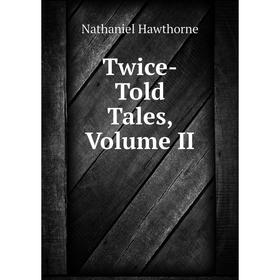 

Книга Twice-Told Tales, Volume II