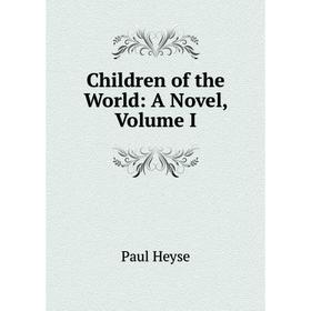 

Книга Children of the World: A Novel, Volume I