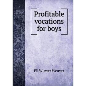 

Книга Profitable vocations for boys