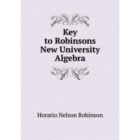

Книга Key to Robinsons New University Algebra
