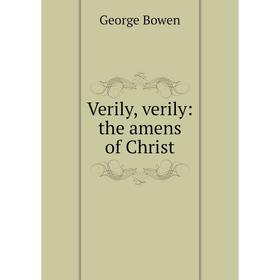 

Книга Verily, verily: the amens of Christ