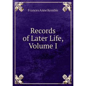 

Книга Records of Later Life, Volume I