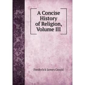 

Книга A Concise History of Religion, Volume III