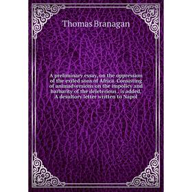 

Книга A preliminary essay, on the oppression of the exiled sons of Africa