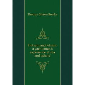 

Книга Flotsam and jetsam: a yachtsman's experience at sea and ashore