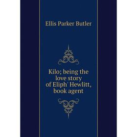 

Книга Kilo; being the love story of Eliph' Hewlitt, book agent