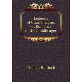 

Книга Legends of Charlemagne; or, Romance of the middle ages