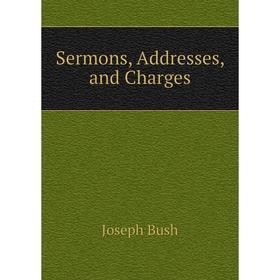 

Книга Sermons, Addresses, and Charges